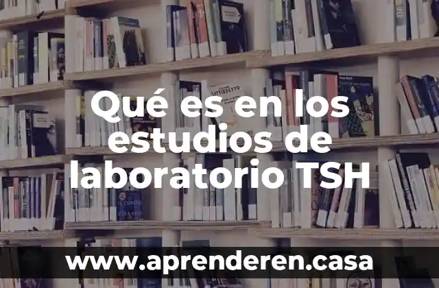 Qué es en los estudios de laboratorio TSH