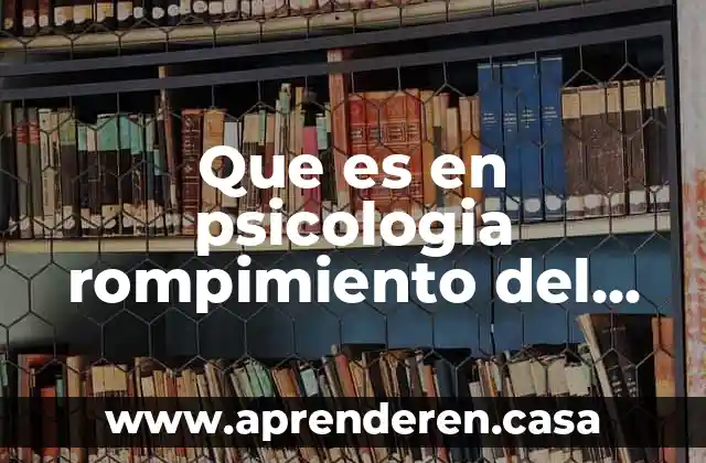 Que es en psicologia rompimiento del freno inhibitorio