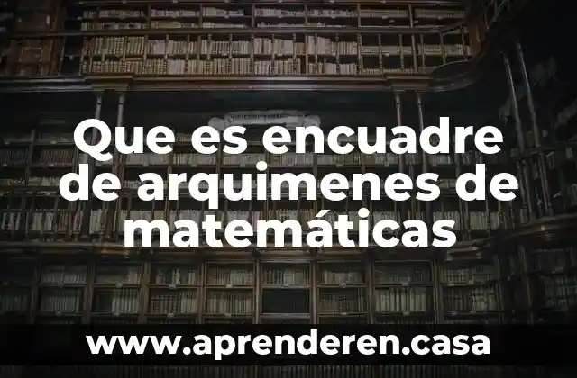 Que es encuadre de arquimenes de matemáticas