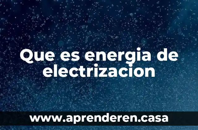 Que es energia de electrizacion