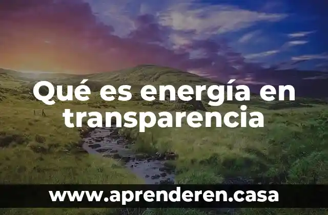 Qué es energía en transparencia
