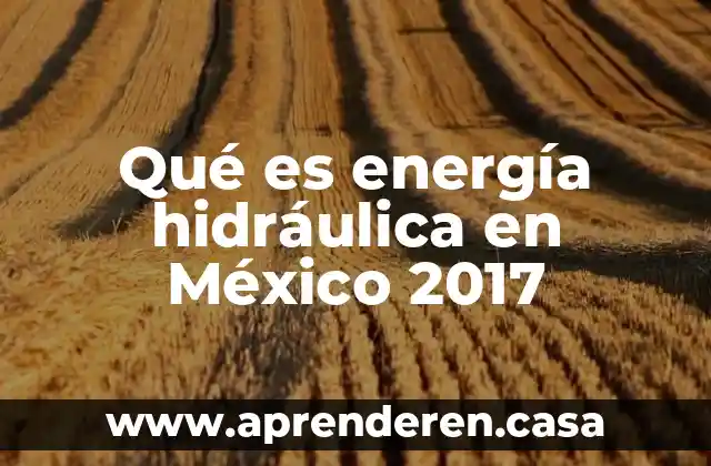 Que es una obra hidraulica civil 6 Qué es energía hidráulica en México 2017
