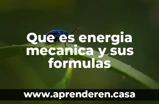 Que es energia mecanica y sus formulas