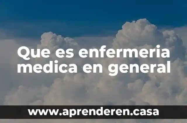 Qué es enfermería en urgencias 5 Que es enfermeria medica en general