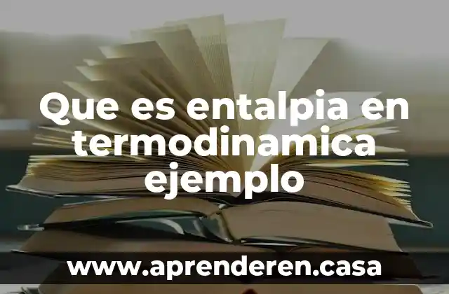 Que es entalpia en termodinamica ejemplo