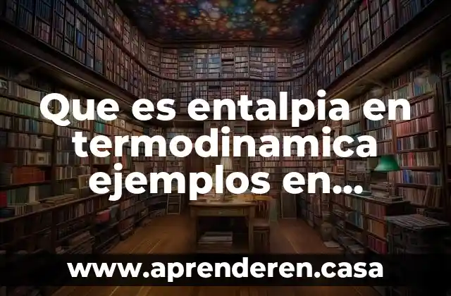 Que es entalpia en termodinamica ejemplos en mantenimiento