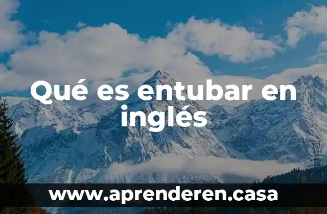 Que es present perfect en ingles 8 Qué es entubar en inglés
