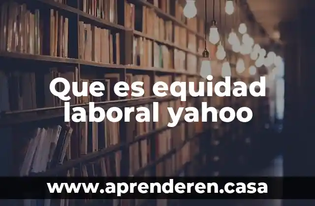 Que es equidad laboral yahoo