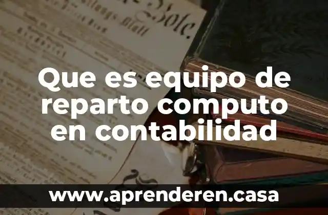 Que es equipo de reparto computo en contabilidad
