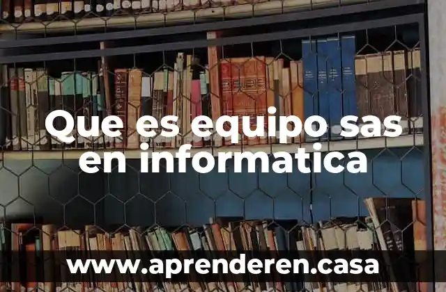Que es equipo sas en informatica
