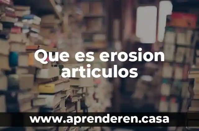 Que es erosion articulos