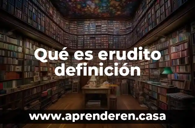 Qué es erudito definición