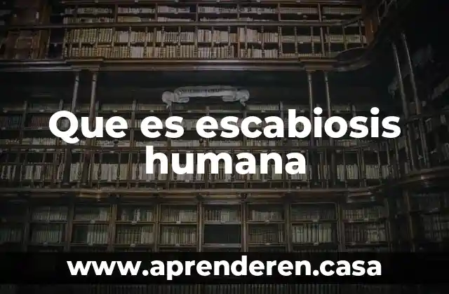 Cuando las personas aprenden lo que es formación humana 6 Que es escabiosis humana