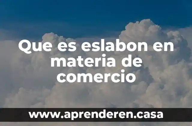 Que es eslabon en materia de comercio