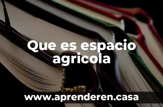 Que es espacio agricola