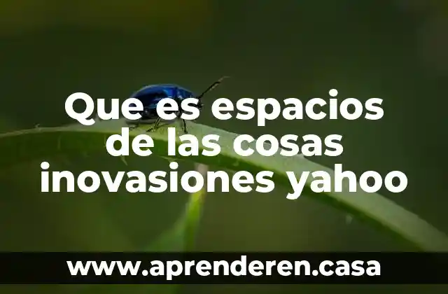 Que es espacios de las cosas inovasiones yahoo