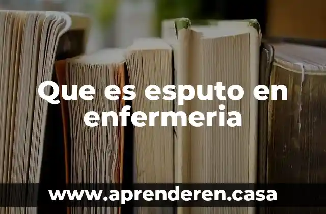 Que es esputo en enfermeria
