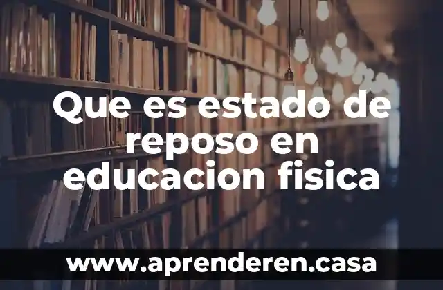 Que es estado de reposo en educacion fisica
