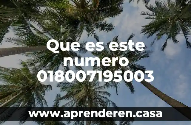 Que es este numero 018007195003