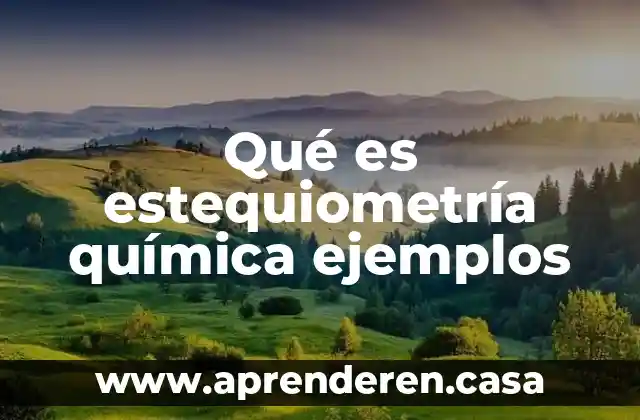 Qué es estequiometría química ejemplos