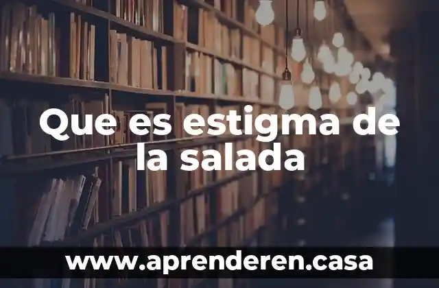 Que es estigma de la salada
