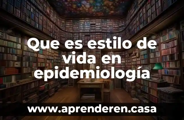 Que es estilo de vida en epidemiología