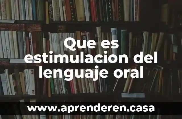 Que es estimulacion del lenguaje oral