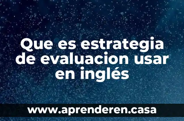 Que es estrategia de evaluacion usar en inglés