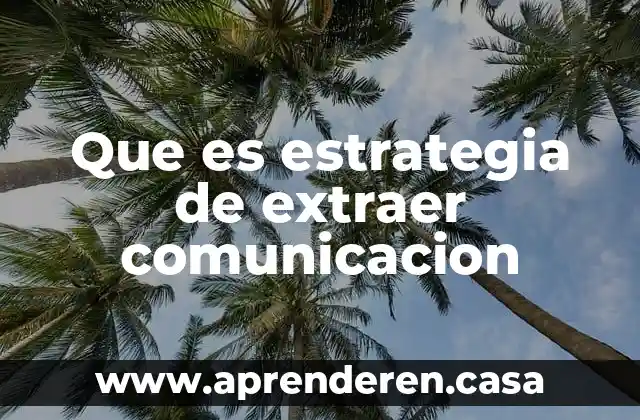 Que es estrategia de extraer comunicacion