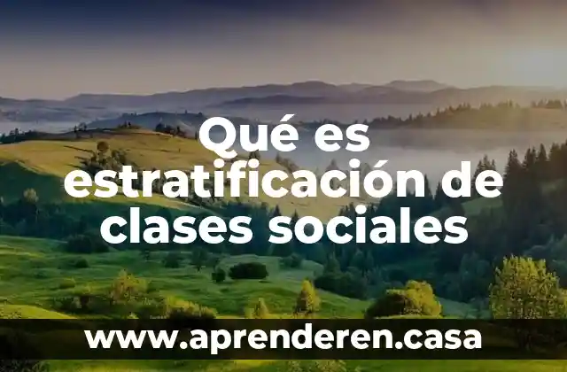 Qué es estratificación de clases sociales