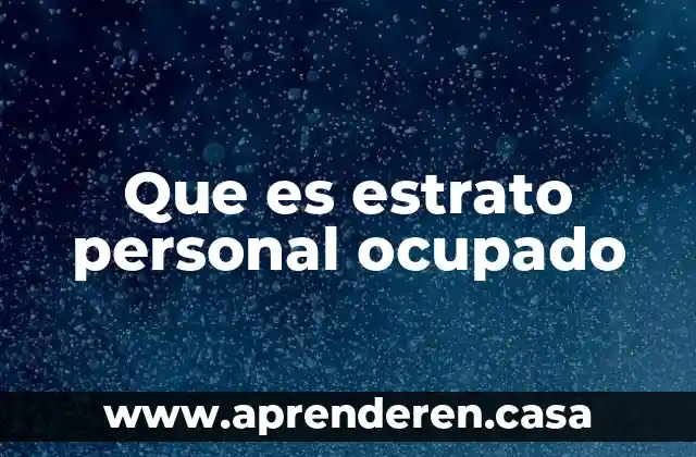 Que es la homogeneización personal 5 Que es estrato personal ocupado