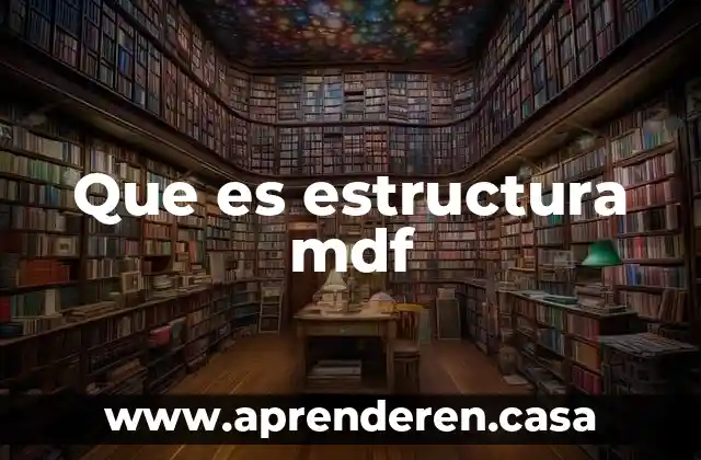 Que es estructura mdf