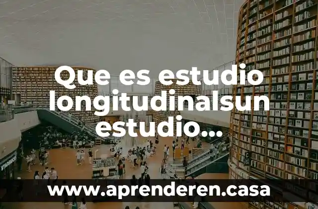 Que es el estudio de mercado ejemplo 3 Que es estudio longitudinalsun estudio prospectivo