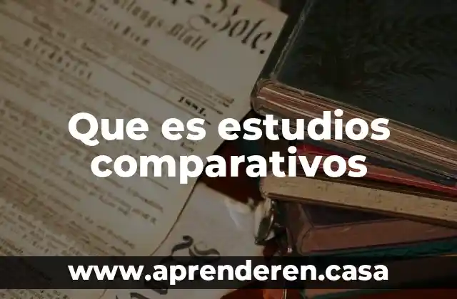 Que es estudios comparativos