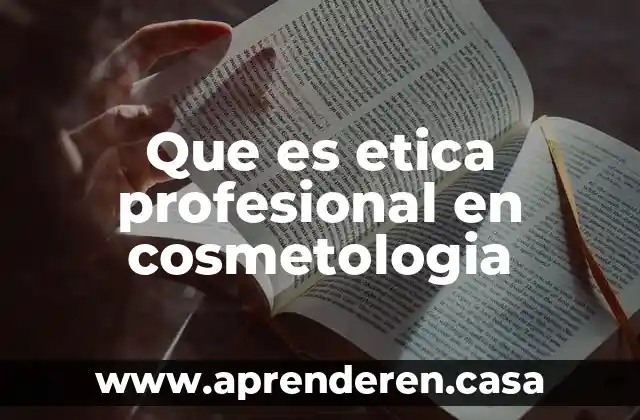 Que es etica profesional en cosmetologia