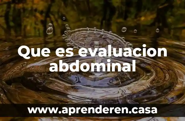 Que es evaluacion abdominal