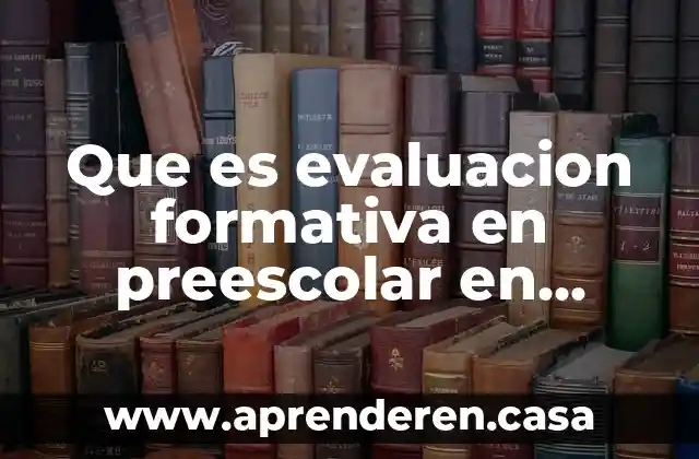 Que es la evaluacion procesual o formativa 3 Que es evaluacion formativa en preescolar en mexico