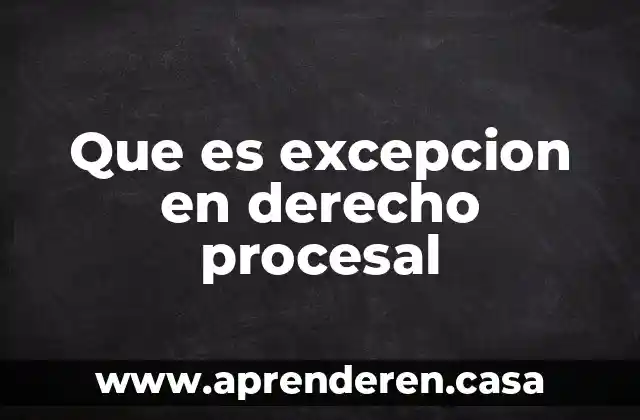 Que es excepcion en derecho procesal