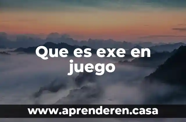 Que es exe en juego