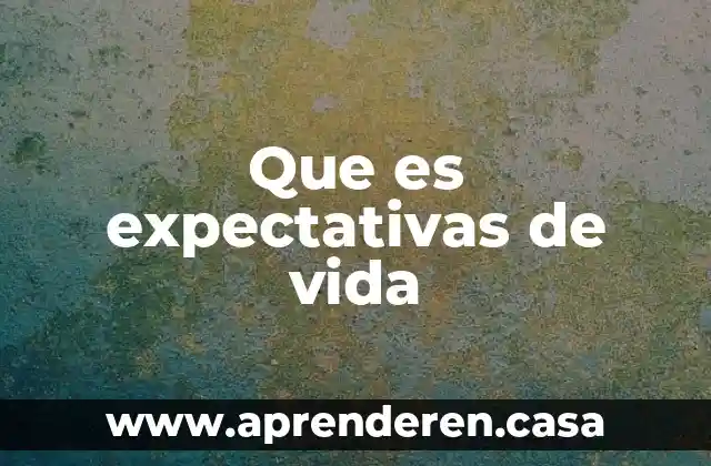 Que es expectativas de vida