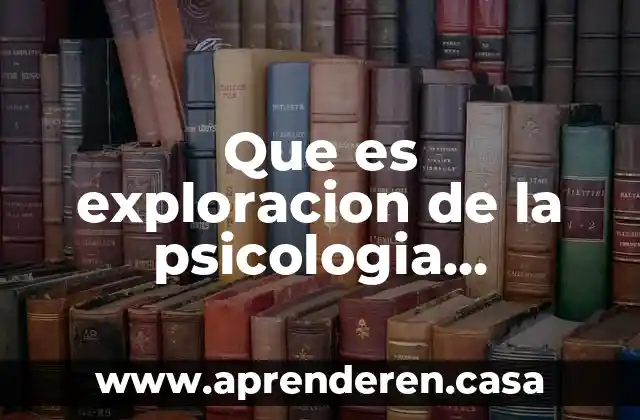 Que es exploracion de la psicologia cognoscitiva