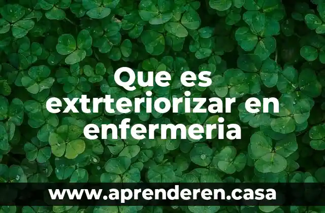 Que es extrteriorizar en enfermeria