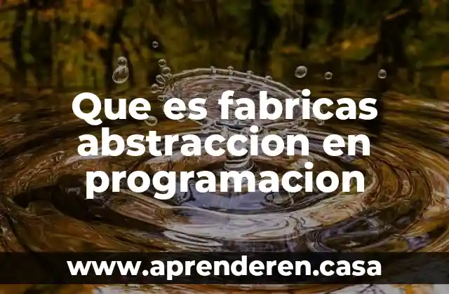 Que es programacion aguda 8 Que es fabricas abstraccion en programacion