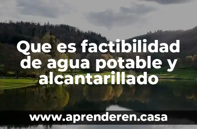 Que es factibilidad de agua potable y alcantarillado