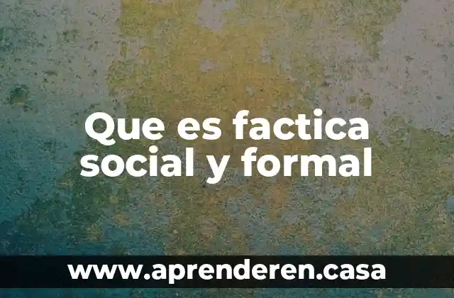 Que es factica social y formal