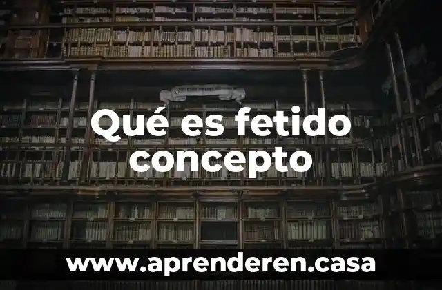 Qué es fetido concepto