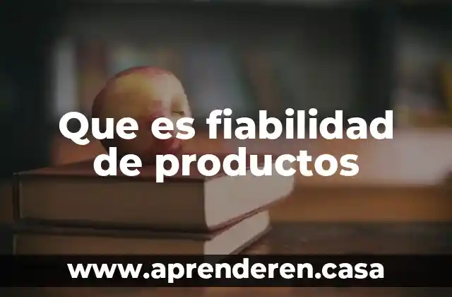 Que es fiabilidad de productos