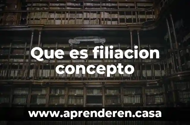 Que es filiacion concepto