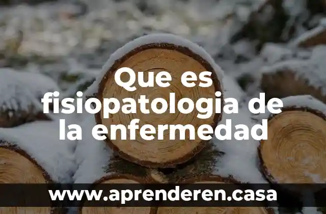 Que es fisiopatologia de la enfermedad