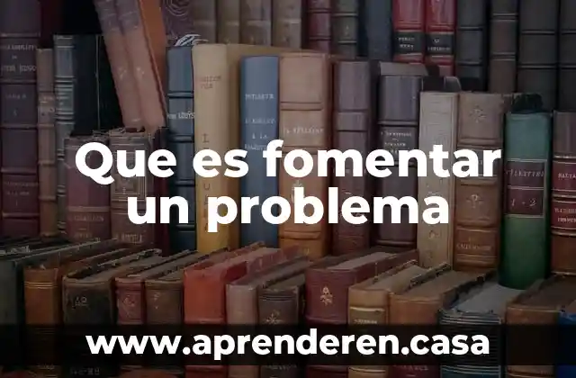 Que es fomentar un problema